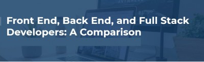 Front End, Back End, and Full Stack Developers: A Comparison